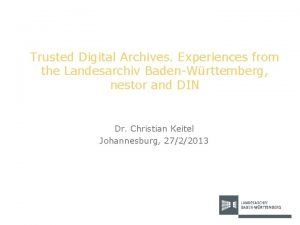 Trusted Digital Archives Experiences from the Landesarchiv BadenWrttemberg