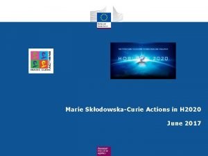 Marie SkodowskaCurie Actions in H 2020 June 2017