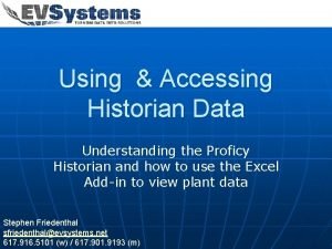 Using Accessing Historian Data Understanding the Proficy Historian