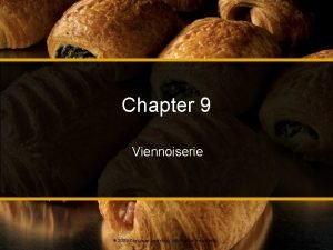 Chapter 9 Viennoiserie 2009 Cengage Learning All Rights