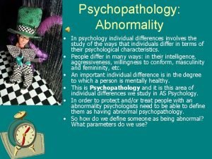Psychopathology Abnormality In psychology individual differences involves the