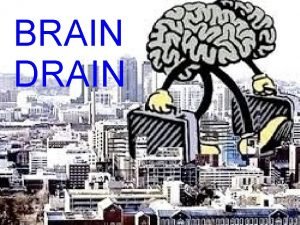BRAIN DRAIN What is brain drain It happens