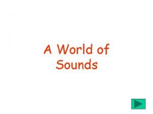 A World of Sounds Contents 1 Sounds 5