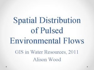 Spatial Distribution of Pulsed Environmental Flows GIS in
