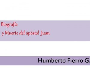 Biografa y Muerte del apstol Juan Humberto Fierro