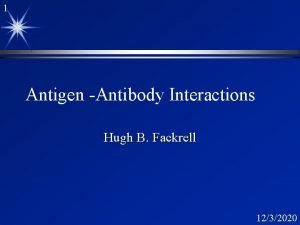 1 Antigen Antibody Interactions Hugh B Fackrell 1232020