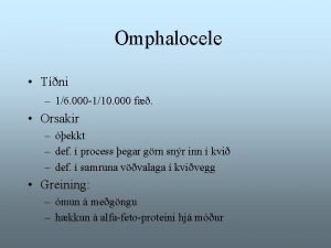 Omphalocele Tni 16 000 110 000 f Orsakir