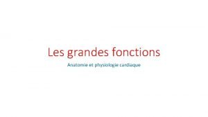 Les grandes fonctions Anatomie et physiologie cardiaque Questce