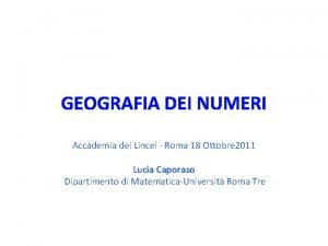 GEOGRAFIA DEI NUMERI Accademia dei Lincei Roma 18