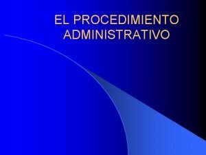 EL PROCEDIMIENTO ADMINISTRATIVO La Actuacin Administrativa l El