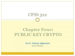 CPIS 312 Chapter Four PUBLIC KEY CRYPTO By