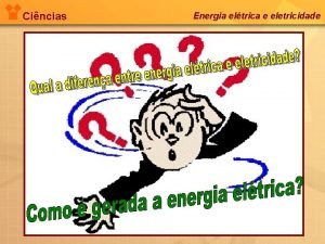 Cincias Energia eltrica e eletricidade Cincias Energia eltrica