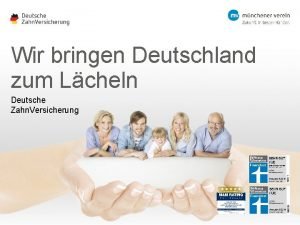 Wir bringen Deutschland zum Lcheln Deutsche Zahn Versicherung
