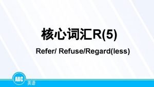 R5 Refer RefuseRegardless Refer 1 vi to Eg