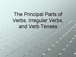 Principal parts of regular and irregular verbs