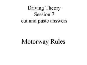 Driving Theory Session 7 cut and paste answers