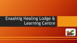 Enaahtig healing lodge and learning centre