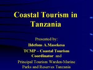 Coastal Tourism in Tanzania Presented by Ildefons A