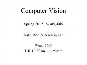 Computer Vision Spring 2012 15 385 685 Instructor