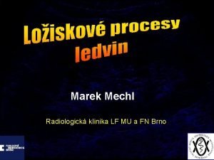 Marek Mechl Radiologick klinika LF MU a FN