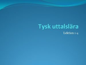 Tysk uttalslra Lektion 1 4 Kursinnehll och kursfordringar