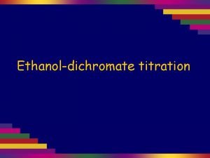 Ethanoldichromate titration Acidified potassium dichromate can be used