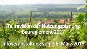 Teilrevision der Nutzungsplanung Baureglement 2017 Infoveranstaltung vom 26