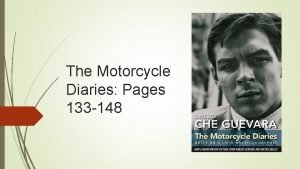 The Motorcycle Diaries Pages 133 148 Overview In