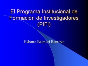 El Programa Institucional de Formacin de Investigadores PIFI