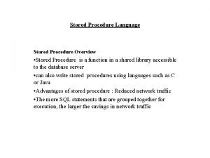 Stored Procedure Language Stored Procedure Overview Stored Procedure Stored Procedure Language Stored Procedure Overview Stored Procedure