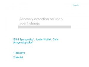 Signposting Anomaly detection on useragent strings Eirini Spyropoulou