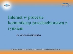 Internet w procesie komunikacji przedsibiorstwa z rynkiem dr