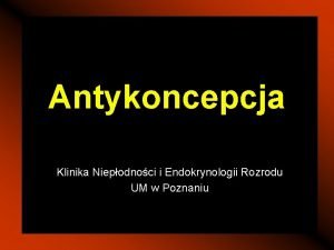Antykoncepcja Klinika Niepodnoci i Endokrynologii Rozrodu UM w
