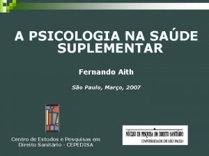 A PSICOLOGIA NA SADE SUPLEMENTAR Fernando Aith So