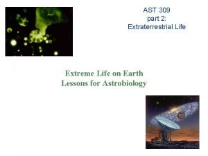 AST 309 part 2 Extraterrestrial Life Extreme Life