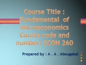 Course Title Fundamental of microeconomics Course code and