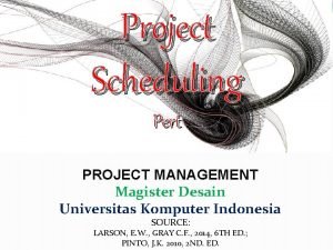 Project Scheduling Pert PROJECT MANAGEMENT Magister Desain Universitas