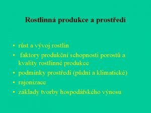 Rostlinn produkce a prosted rst a vvoj rostlin