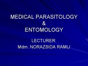 MEDICAL PARASITOLOGY ENTOMOLOGY LECTURER Mdm NORAZSIDA RAMLI INTESTINAL