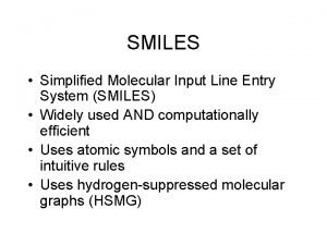 SMILES Simplified Molecular Input Line Entry System SMILES