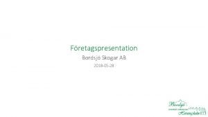 Fretagspresentation Bordsj Skogar AB 2018 05 28 Bordsj