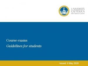 Course exams Guidelines for students Issued 6 May