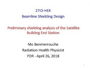 27 IDHEX Beamline Shielding Design Preliminary shielding analysis