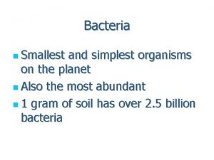 Bacteria n Smallest and simplest organisms on the