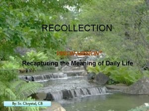 RECOLLECTION VISIONMISSION Recapturing the Meaning of Daily Life