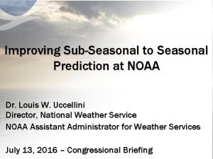 Improving SubSeasonal to Seasonal Prediction at NOAA Dr