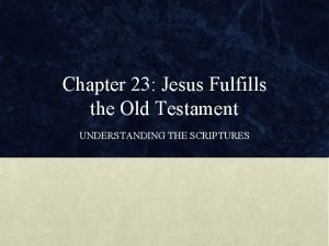 Chapter 23 Jesus Fulfills the Old Testament UNDERSTANDING