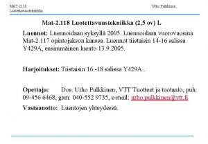 MAT2118 Luotettavuustekniikka Urho Pulkkinen Mat2 118 Luotettavuustekniikka 2