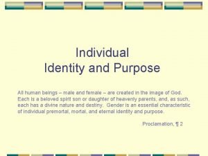 Individual Identity and Purpose All human beings male