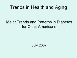 Trends in Health and Aging Major Trends and